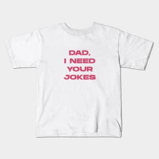 Elegant Typography With Funny Text (Dad, I Need Your Jokes) Kids T-Shirt